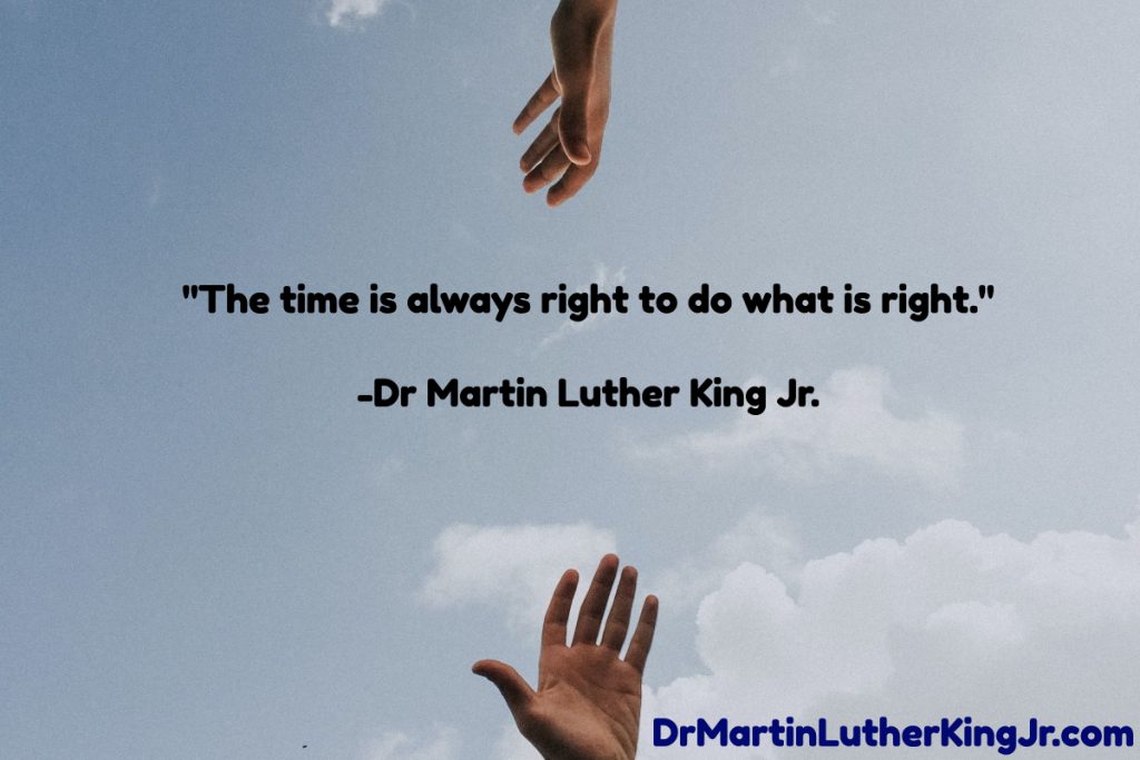 The Time Is Always Right To Do What Is Right Quote